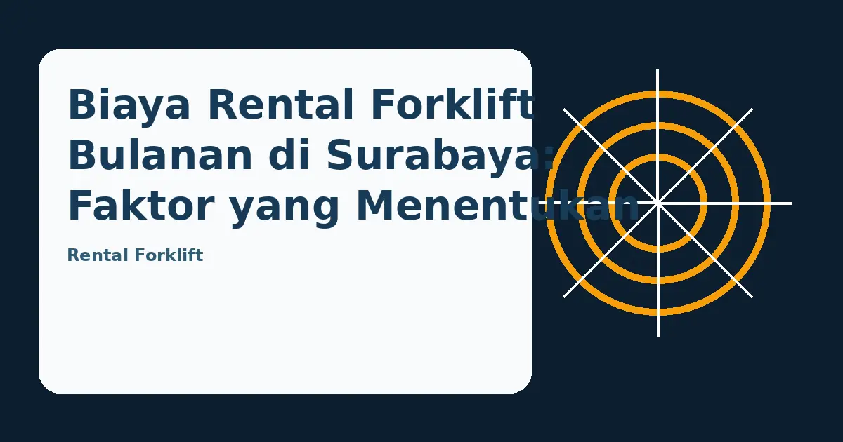 Ilustrasi panduan Biaya Rental Forklift Bulanan di Surabaya: Faktor yang Menentukan Anggaran