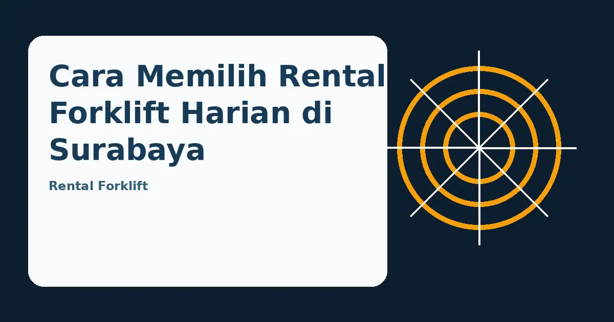 Ilustrasi panduan Cara Memilih Rental Forklift Harian di Surabaya