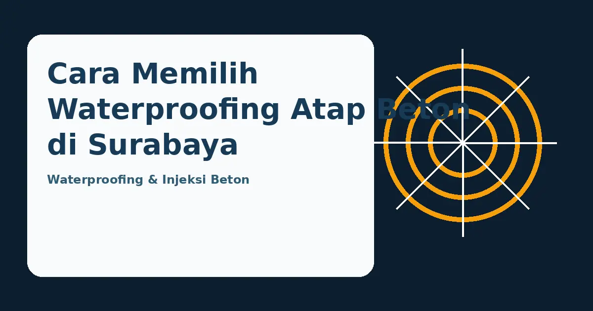 Ilustrasi panduan Cara Memilih Waterproofing Atap Beton di Surabaya
