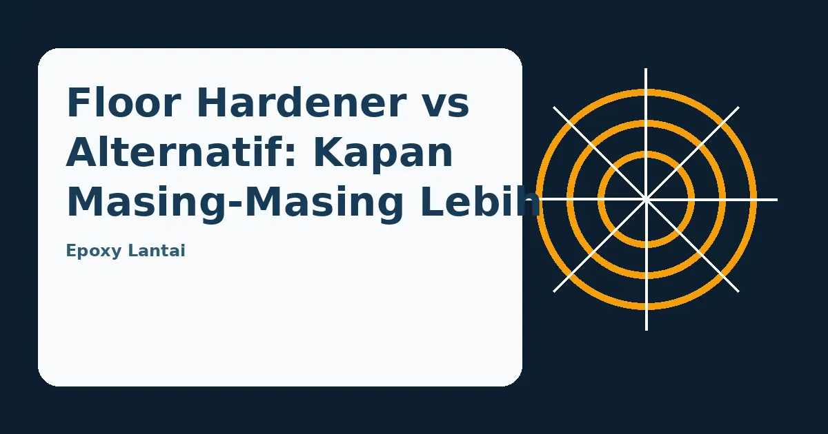 Ilustrasi panduan Floor Hardener vs Alternatif: Kapan Masing-Masing Lebih Tepat?
