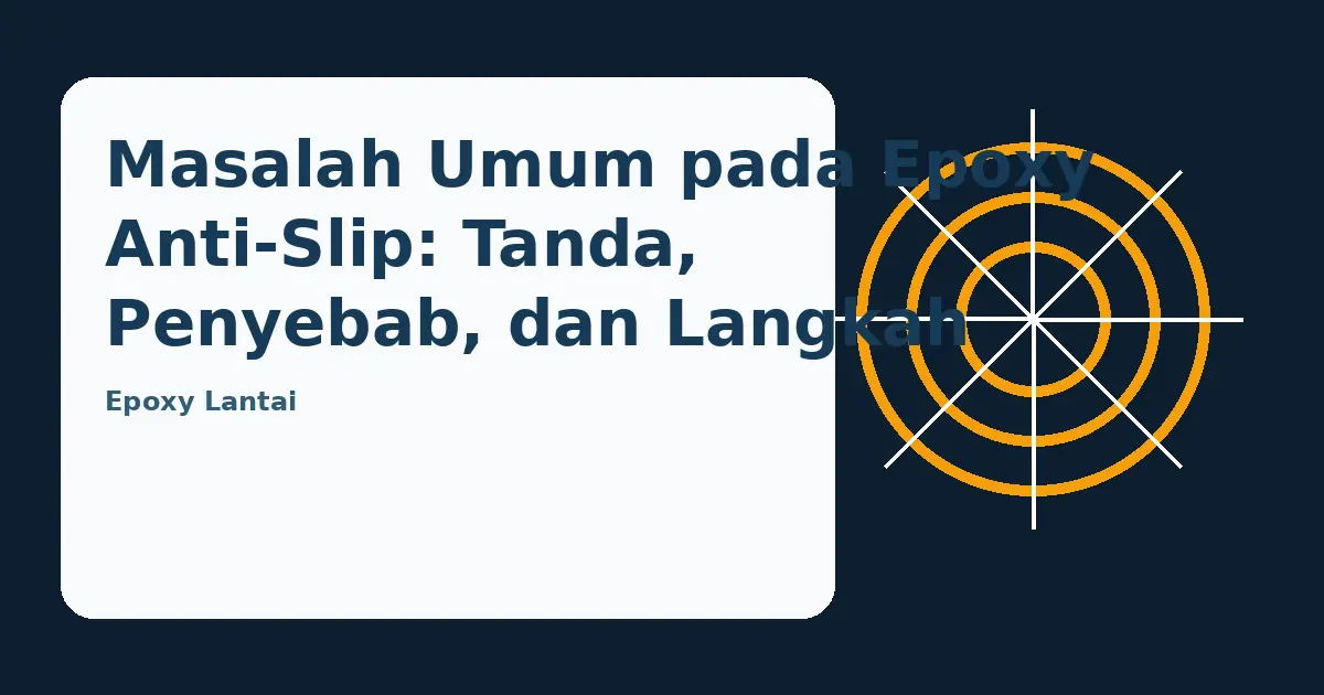Ilustrasi panduan Masalah Umum pada Epoxy Anti-Slip: Tanda, Penyebab, dan Langkah Awal
