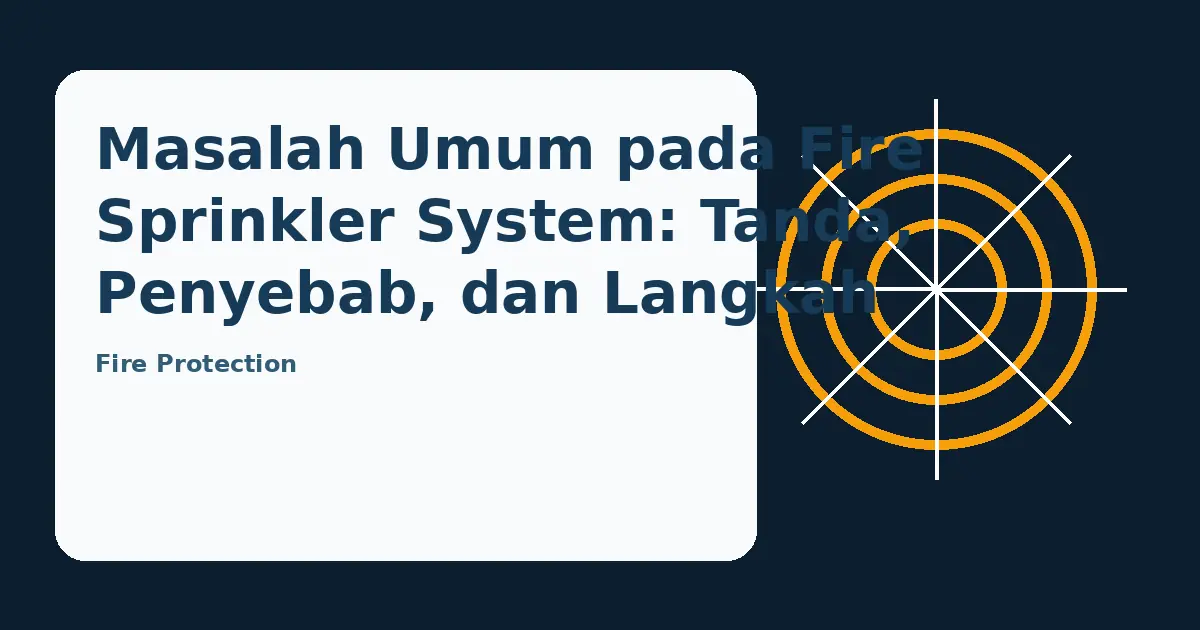 Ilustrasi panduan Masalah Umum pada Fire Sprinkler System: Tanda, Penyebab, dan Langkah Awal