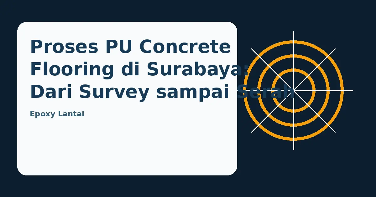 Ilustrasi panduan Proses PU Concrete Flooring di Surabaya: Dari Survey sampai Serah Terima