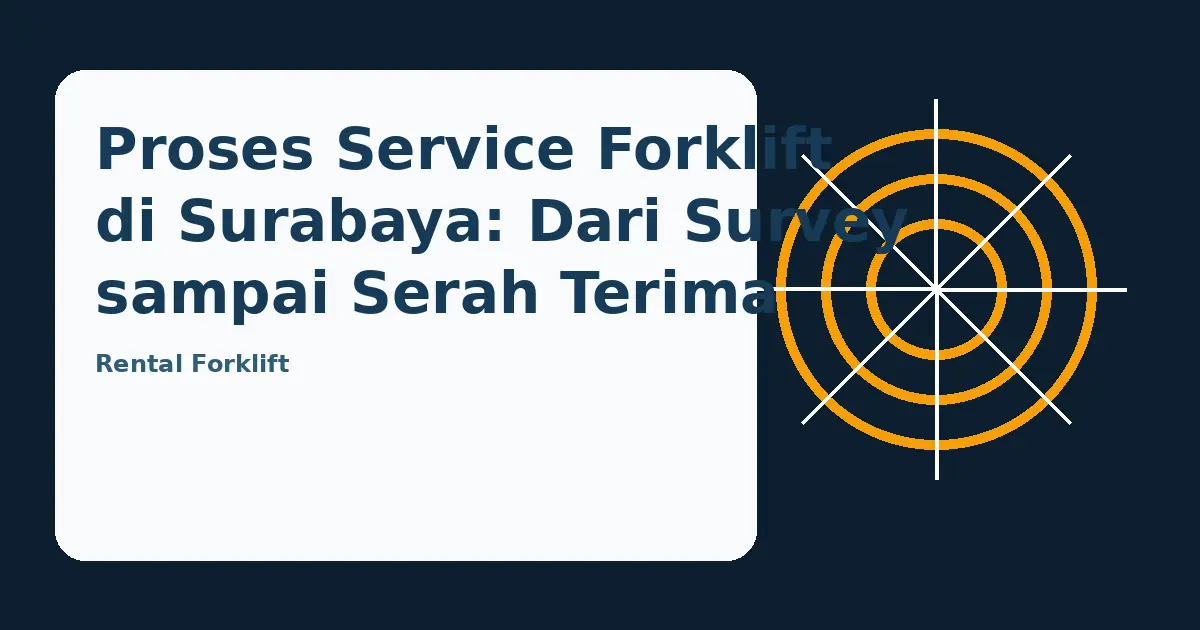 Ilustrasi panduan Proses Service Forklift di Surabaya: Dari Survey sampai Serah Terima