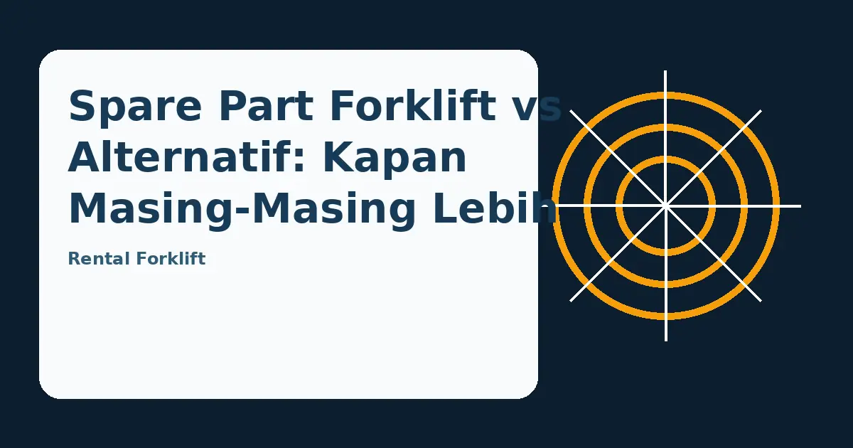 Ilustrasi panduan Spare Part Forklift vs Alternatif: Kapan Masing-Masing Lebih Tepat?
