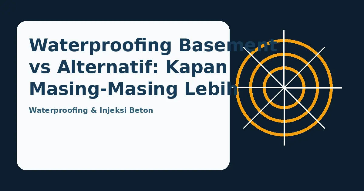 Ilustrasi panduan Waterproofing Basement vs Alternatif: Kapan Masing-Masing Lebih Tepat?